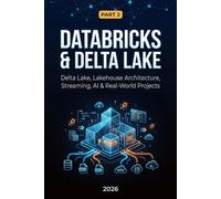 Databricks & Delta Lake: Part 2: Delta Lake, Lakehouse Architecture, Streaming, AI & Real-World Projects: 10 (Data Engineering)