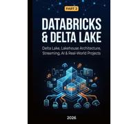 Databricks & Delta Lake: Part 2: Delta Lake, Lakehouse Architecture, Streaming, AI & Real-World Projects (Data Engineering)