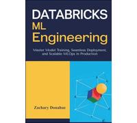 Databricks ML Engineering: Master Model Training, Seamless Deployment, and Scalable MLOps in Production