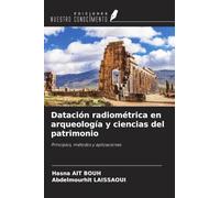 Datación radiométrica en arqueología y ciencias del patrimonio: Principios, métodos y aplicaciones
