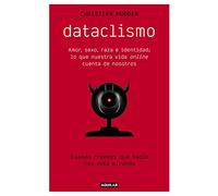 Dataclismo: Amor, sexo, raza e identidad; lo que nuestra vida online cuenta de nosotros (Divulgación)