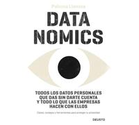 Datanomics: Todos los datos personales que das sin darte cuenta y todo lo que las empresas hacen con ellos (Deusto)