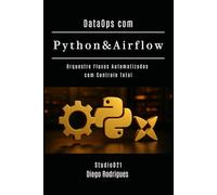 DataOps com Python & Airflow: Orquestre Fluxos Automatizados com Controle Total: 3 (Data Extreme Brasil)