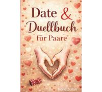 Date & Duellbuch für Paare: das perfekte Valentinsgeschenk & Geschenk zum Jahrestag - Wenn der Würfel entscheidet und Nähe gewinnt! 50 Dates & Duelle, ... wieder näher bringen (Duell & Date Bücher)