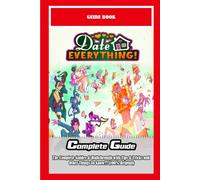 Date Everything!: The Complete Guides & Walkthrough with Tips & Tricks and Other Things To know!!! (100% Helpfull)