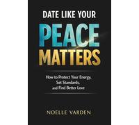 Date Like Your Peace Matters: How to Protect Your Energy, Set Standards, and Find Better Love (Love Like It Matters: Intentional Guides for Modern ... Relationships That Don't Cost You Your Peace)