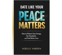 Date Like Your Peace Matters: How to Protect Your Energy, Set Standards, and Find Better Love (Love Like It Matters: Intentional Guides for Modern ... Relationships That Don't Cost You Your Peace)