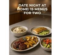 Date night at home: 15 menus for two (Dinners for two)