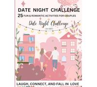 Date Night Challenges: 25 Fun, Easy and Romantic Activities for Busy Couples, Laugh and Create New Memories Together! Perfect for Special Occasions or Everyday Date Night!