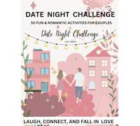 Date Night Challenges: 50 Fun, Easy and Romantic Activities for Busy Couples. Laugh and Create New Memories Together! Perfect for Special Occasions or Everyday Date Night!