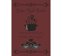 Date Night Dishes: A Recipe Journal for Couples Who Love to Create Together: A Personalized Keepsake for Shared Moments in the Kitchen | A Delicious ... Flavor Meets Togetherness, One Page at a Time