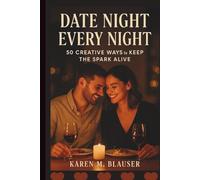 DATE NIGHT EVERY NIGHT: 50 Creative Ways to Keep the Spark Alive (Love That Lasts: Tools to Deepen Connection & Keep the Spark Alive)