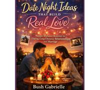 Date Night Ideas That Build Real Love: Simple Romance Routines for Dating, Long-Distance Relationships, and Marriage