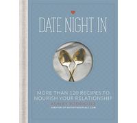 Date Night In: More than 120 Recipes to Nourish Your Relationship