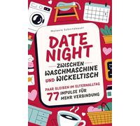Date Night zwischen Waschmaschine und Wickeltisch: Paar bleiben im Elternalltag - 77 Impulse für mehr Verbindung. Das perfekte Geschenk für Paare