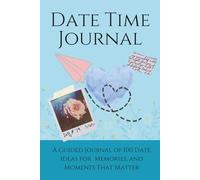Date Time Journal: 100 Unique Date Ideas for Couples to Connect, Laugh, Reflect and Grow Together