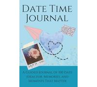 Date Time Journal: 100 Unique Date Ideas for Couples to Connect, Laugh, Reflect and Grow Together