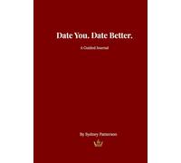 Date You Date Better: A Guided Self Love & Discovery Journal for Women to Build Confidence, Raise Standards and Attract Healthy Relationships