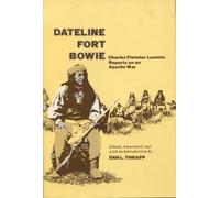Dateline Fort Bowie: Charles Fletcher Lummis Reports on an Apache War