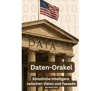 Daten-Orakel: Künstliche Intelligenz zwischen Vision und Fassade: 0