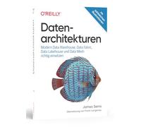 Datenarchitekturen: Modern Data Warehouse, Data Fabric, Data Lakehouse und Data Mesh richtig einsetzen