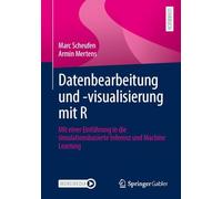 Datenbearbeitung und -visualisierung mit R: Mit einer Einführung in die simulationsbasierte Inferenz und Machine Learning