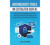 Datenschutz-Tools im Zeitalter der KI: Praktische Strategien mit VPNs, sicherem DNS, Privat-Relay und KI-gestützten Schutzmaßnahmen (Erstellen Sie Ihr eigenes VPN)