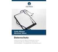 Datenschutz: Untersuchung zum Bekanntheitsgrad und zur Umsetzung der Grundsätze zum Schutz der Patientendaten in ausgewählten Krankenhäusern