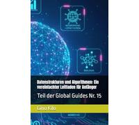 Datenstrukturen und Algorithmen: Ein vereinfachter Leitfaden für Anfänger: Teil der Global Guides Nr. 15