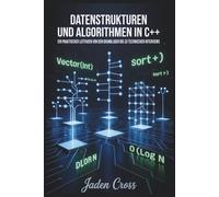 Datenstrukturen und Algorithmen in C++: Ein praktischer Leitfaden von den Grundlagen bis zu technischen Interviews