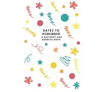 Dates to Remember: A Birthday & Address Book: A Beautiful Birthday & Address Book to Record Special People & Their Special Days