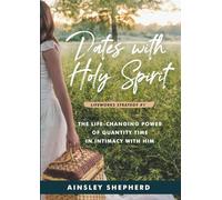 Dates with Holy Spirit: The Life-Changing Power of Quantity Time in Intimacy with Him (Lifeworks Strategies)