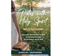Dates With Holy Spirit: The Power of Quantity Time in Intimacy With Him: 1 (Lifeworks Strategies)