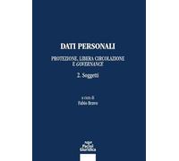 Dati personali. Protezione libera circolazione e governance. Soggetti (Vol. 2) (Diritto)