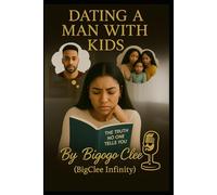 Dating a Man with Kids: The Truth No One Tells You: A modern woman’s guide to understanding baby daddy dynamics, co-parenting red flags, and protecting your peace