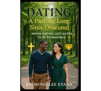 Dating: A Pastime Long Since Obscured: When Dating Just Needs to Be Reimagined