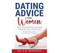 Dating advice for women: Keep Your Panties On and Choose Love Over L*st