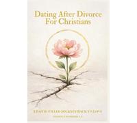 Dating After Divorce For Christians: A Faith-Filled Journey Back to Love