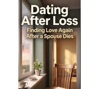 Dating After Loss: Finding Love Again After a Spouse Dies