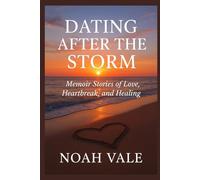 Dating After the Storm: Memoir Stories of Love, Heartbreak, and Healing