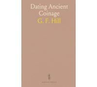 Dating Ancient Coinage: A practical guide to identifying and dating Gr nd Roman coins by form, script, and technique