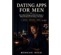 Dating Apps for Men: How to Match, Message, and Meet Great Women - Without the Burnout, the Anxiety, or the Games (Confident Dating for Men)