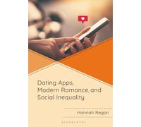Dating Apps, Modern Romance, and Social Inequality (Breaking Boundaries: New Horizons in Gender & Sexualities)