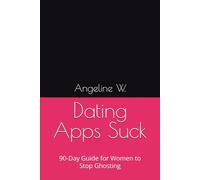 Dating Apps Suck: 90-Day Guide for Women to Stop Ghosting