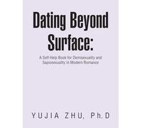 Dating Beyond Surface: A Self-Help Book for Demisexuality and Sapiosexuality in Modern Romance