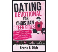 Dating Devotional for Christian Teen Girls: Daily Practical Biblical Guidance on How to Prepare and Be Ready for Relationships That Honor God