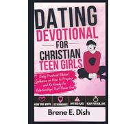 Dating Devotional for Christian Teen Girls: Daily Practical Biblical Guidance on How to Prepare and Be Ready for Relationships That Honor God