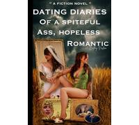 Dating Diaries of a Spiteful Ass Hopeless Romantic
