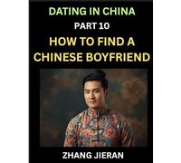 Dating in China (Part 10)- How to Find a Chinese Boyfriend, A Practical Guide to Unlocking Love and Romance with a Chinese Man