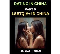 Dating in China (Part 5)- LGBTQIA+ in China, Queer Visibility, Rainbow Love, Sex, Rights, Challenges, and Triumphs